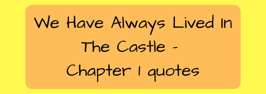 Title image - We have Always Lived In The Castle - Chapter 1 quotes