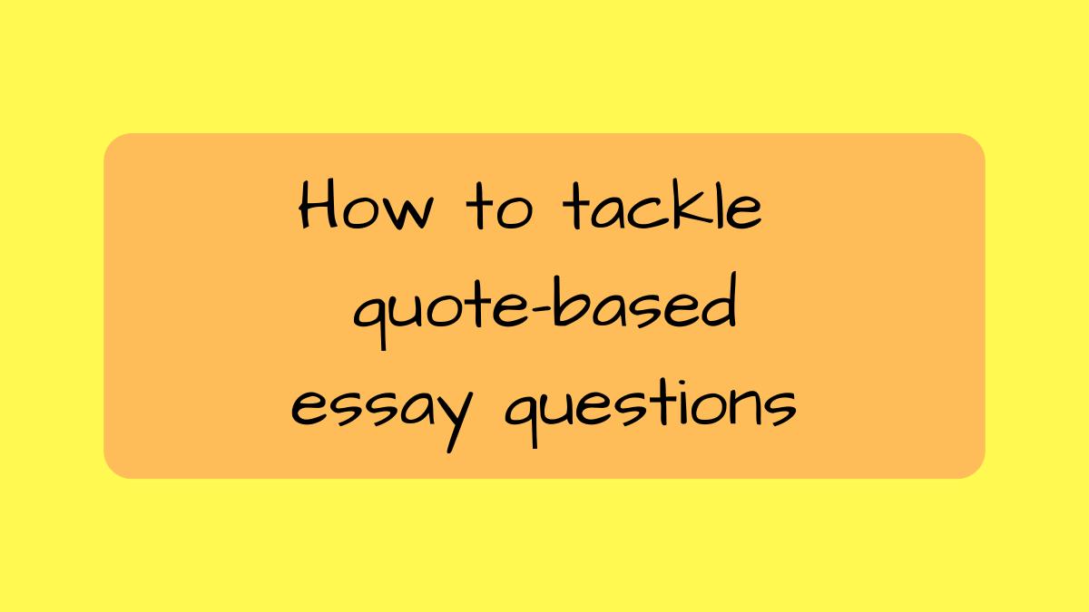How to tackle quote-based essay&nbsp;questions