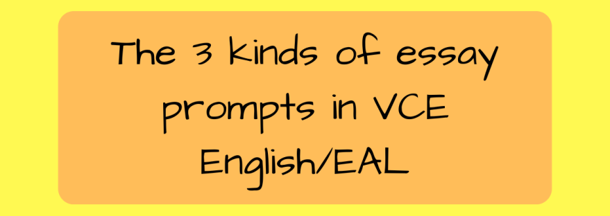 Blog title - 3 kinds of essay prompts in VCE English EAL